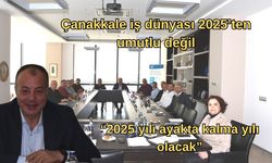 Çanakkale iş dünyası 2025’ten umutlu değil