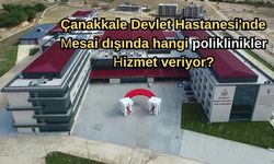 Çanakkale Devlet Hastanesi'nde mesai dışında hangi poliklinikler hizmet veriyor?