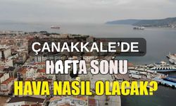 Çanakkale'de hafta sonu hava nasıl olacak?