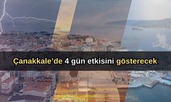 Çanakkale’de 4 gün etkisini gösterecek