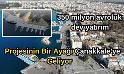 Çanakkale’ye 2025 yılında büyük yatırım geliyor