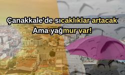 Çanakkale'de sıcaklıklar artacak ama yağmur var!