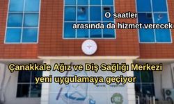 Çanakkale Ağız ve Diş Sağlığı Merkezi yeni uygulamaya geçiyor