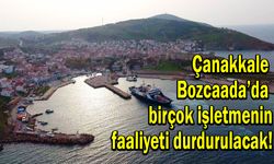 Çanakkale Bozcaada’da birçok işletmenin faaliyeti durdurulacak!