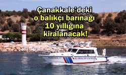 Çanakkale’deki o balıkçı barınağı 10 yıllığına kiralanacak!