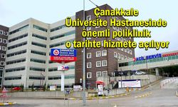 Çanakkale Üniversite Hastanesinde önemli poliklinik hizmete açılıyor