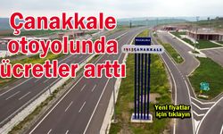 Çanakkale otoyolunda ücretler arttı! İşte yeni fiyatlar