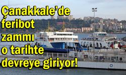 Çanakkale’de feribot zammı o tarihte devreye giriyor!