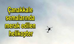 Çanakkale semalarında merak edilen helikopter (VİDEO)