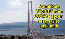 Çanakkale Köprüsü’nden 2024’te geçen araç sayısı açıklandı