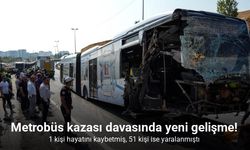 Metrobüs kazasına ilişkin davada yeni gelişme!