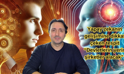 Yapay zekanın gelişimine dikkat çeken tespit "Devletlerin yerini şirketler alacak" (İDEO)