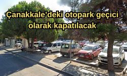 Çanakkale'deki otopark geçici olarak kapatılacak