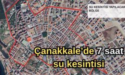 Çanakkale’de 7 saat su kesintisi yaşanacak