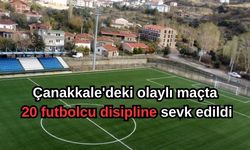 Çanakkale'deki olaylı maçta 20 futbolcu disipline sevk edildi