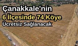 Çanakkale'nin 6 ilçesinde 74 köye ücretsiz sağlanacak