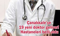 Çanakkale’ye 19 yeni doktor geliyor! Hastaneleri belli oldu