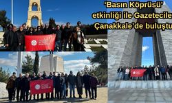 ‘Basın Köprüsü ‘etkinliği ile Gazeteciler Çanakkale’de buluştu