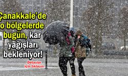 Çanakkale’de o bölgelerde bugün kar bekleniyor!