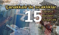 Çanakkale’de sıcaklıklar 15 derece birden düşecek