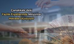 Çanakkale’deki yazlık fiyatlarında milyonlar havada uçuşuyor