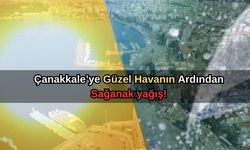 Çanakkale’ye güzel havanın ardından sağanak yağış!