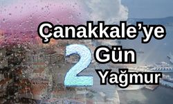 Çanakkale’ye 2 gün yağmur