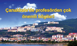 Çanakkale'de profesörden çok önemli bilgiler!