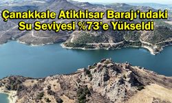 Çanakkale Atikhisar Barajı’ndaki Su Seviyesi %73’e Yükseldi