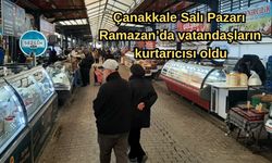 Çanakkale Salı Pazarı, Ramazan’da vatandaşların kurtarıcısı oldu