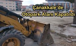 Çanakkale’de otopark alanı kapatıldı