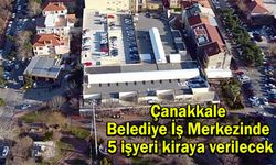 Çanakkale Belediye İş Merkezinde 5 işyeri kiraya verilecek