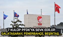 7 kulüp PFDK’ya sevk edildi! Galatasaray, Fenerbahçe, Beşiktaş...