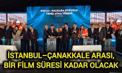 İstanbul–Çanakkale arası, bir film süresi kadar olacak