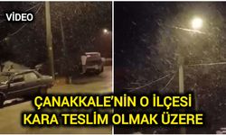 Çanakkale’nin o ilçesi kara teslim olmak üzere