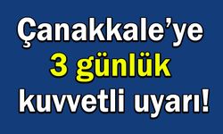 Çanakkale’ye 3 günlük kuvvetli uyarı!