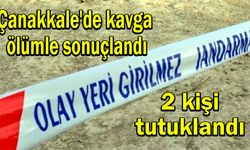 Çanakkale'de kavga ölümle sonuçlandı, 2 kişi tutuklandı