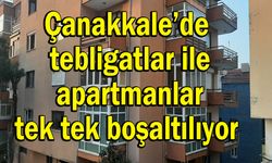 Çanakkale’de tebligatlar ile apartmanlar tek tek boşaltılıyor