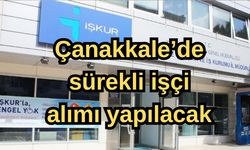 Çanakkale’de sürekli işçi alımı yapılacak