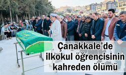 Çanakkale’de ilkokul öğrencisinin kahreden ölümü