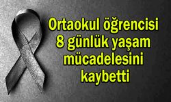 Ortaokul öğrencisi 8 günlük yaşam mücadelesini kaybetti