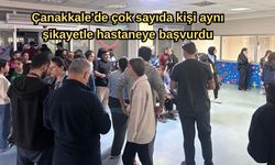 Çanakkale'de çok sayıda kişi aynı şikayetle hastaneye başvurdu