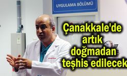 Çanakkale'de artık doğmadan teşhis edilecek (Video)