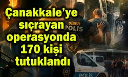 Çanakkale’ye sıçrayan operasyonda 170 kişi tutuklandı