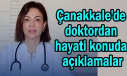 Çanakkale'de doktordan hayati konuda açıklamalar
