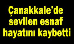 Çanakkale’de sevilen esnaf hayatını kaybetti