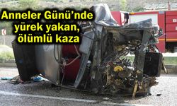 Anneler Günü’nde yürek yakan, ölümlü kaza