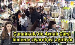 Çanakkale’de Aynalı Çarşı binlerce ziyaretçiyi ağırlıyor