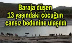 Baraja düşen 13 yaşındaki çocuğun cansız bedenine ulaşıldı