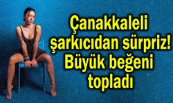 Çanakkaleli şarkıcı büyük beğeni topladı